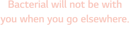 Bacterial will not be with you when you go elsewhere  