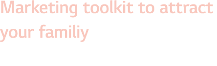 Marketing toolkit to attract your familiy